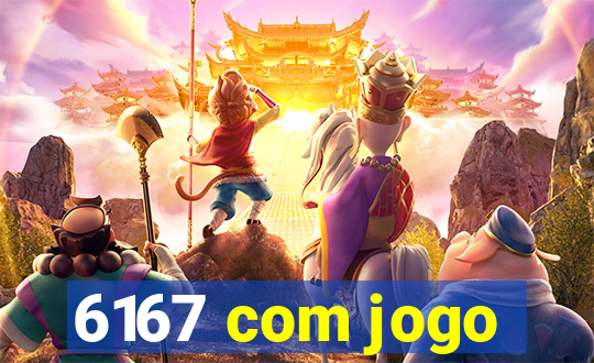 6167 com jogo